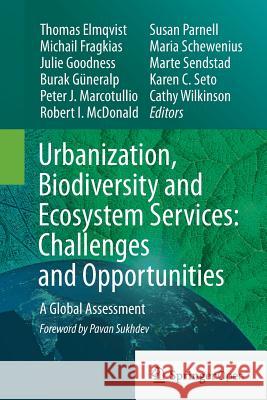 Urbanization, Biodiversity and Ecosystem Services: Challenges and Opportunities: A Global Assessment Elmqvist, Thomas 9789402400915 Springer