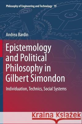 Epistemology and Political Philosophy in Gilbert Simondon: Individuation, Technics, Social Systems Bardin, Andrea 9789402400977