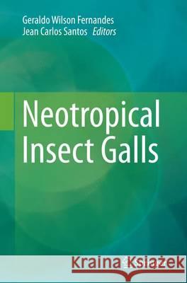 Neotropical Insect Galls Geraldo Wilson Fernandes Jean Carlos Santos 9789402401004