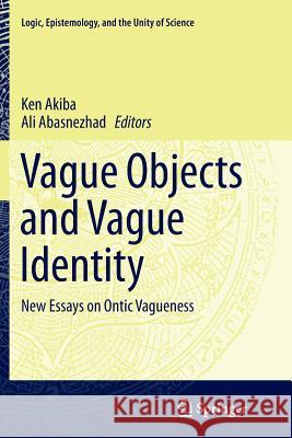 Vague Objects and Vague Identity: New Essays on Ontic Vagueness Akiba, Ken 9789402401059 Springer