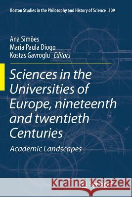 Sciences in the Universities of Europe, Nineteenth and Twentieth Centuries: Academic Landscapes Simões, Ana 9789402401103