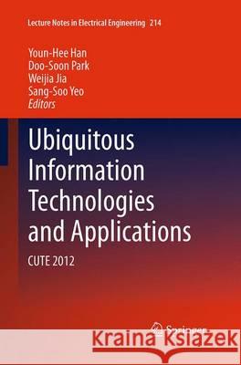 Ubiquitous Information Technologies and Applications: Cute 2012 Han, Youn-Hee 9789402401158 Springer