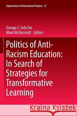 Politics of Anti-Racism Education: In Search of Strategies for Transformative Learning George J. Sef Mairi McDermott 9789402401202 Springer