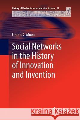 Social Networks in the History of Innovation and Invention Francis C. Moon 9789402401219 Springer