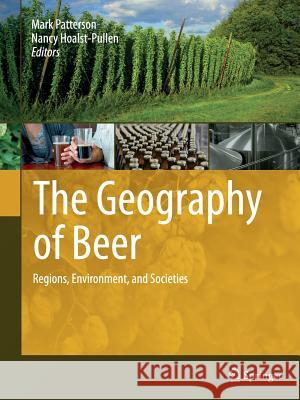 The Geography of Beer: Regions, Environment, and Societies Patterson, Mark 9789402401295