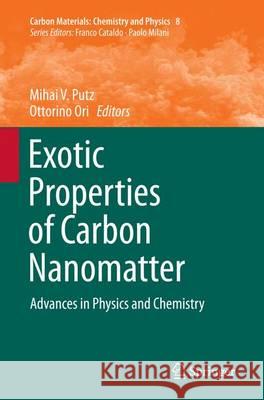 Exotic Properties of Carbon Nanomatter: Advances in Physics and Chemistry Putz, Mihai V. 9789402401363 Springer