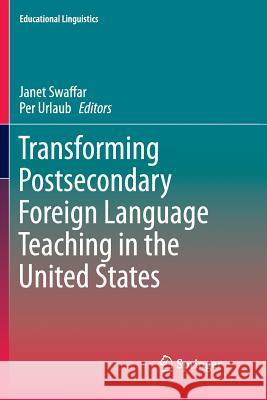 Transforming Postsecondary Foreign Language Teaching in the United States Janet Swaffar Per Urlaub 9789402401387 Springer