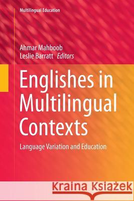 Englishes in Multilingual Contexts: Language Variation and Education Mahboob, Ahmar 9789402401400
