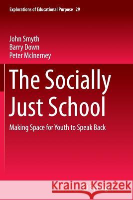 The Socially Just School: Making Space for Youth to Speak Back Smyth, John 9789402401431 Springer