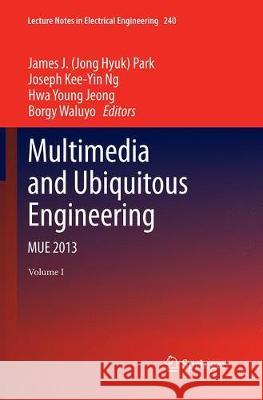 Multimedia and Ubiquitous Engineering: Mue 2013 Park, James J. 9789402401516 Springer