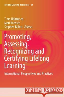 Promoting, Assessing, Recognizing and Certifying Lifelong Learning: International Perspectives and Practices Halttunen, Timo 9789402401592 Springer