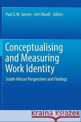 Conceptualising and Measuring Work Identity: South-African Perspectives and Findings Jansen, Paul G. W. 9789402401622