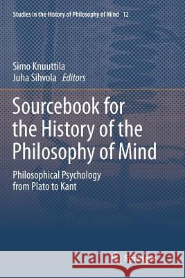 Sourcebook for the History of the Philosophy of Mind: Philosophical Psychology from Plato to Kant Knuuttila, Simo 9789402401684 Springer