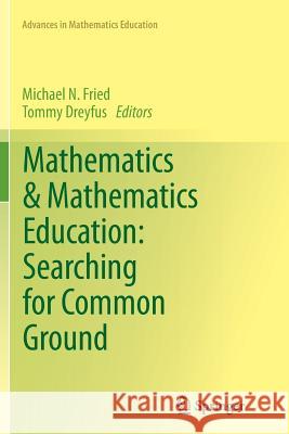 Mathematics & Mathematics Education: Searching for Common Ground Michael N. Fried Tommy Dreyfus 9789402401745