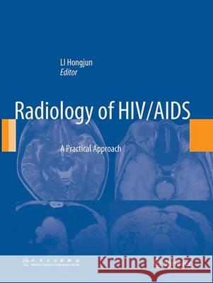Radiology of Hiv/AIDS: A Practical Approach Li, Hongjun 9789402401882 Springer