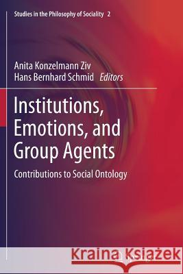 Institutions, Emotions, and Group Agents: Contributions to Social Ontology Konzelmann Ziv, Anita 9789402401905 Springer
