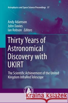 Thirty Years of Astronomical Discovery with Ukirt: The Scientific Achievement of the United Kingdom Infrared Telescope Adamson, Andy 9789402401998 Springer