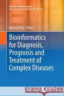 Bioinformatics for Diagnosis, Prognosis and Treatment of Complex Diseases Bairong Shen 9789402402087 Springer