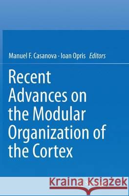 Recent Advances on the Modular Organization of the Cortex Manuel F. Casanova Ioan Opris 9789402402162 Springer