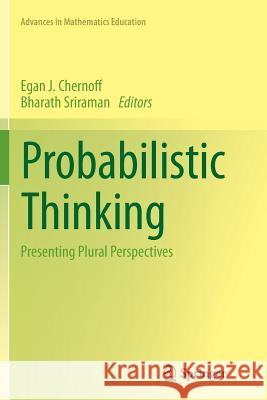 Probabilistic Thinking: Presenting Plural Perspectives Chernoff, Egan J. 9789402402247 Springer