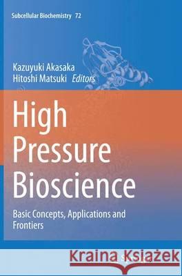 High Pressure Bioscience: Basic Concepts, Applications and Frontiers Akasaka, Kazuyuki 9789402402254 Springer