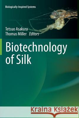 Biotechnology of Silk Tetsuo Asakura Thomas Miller 9789402402292 Springer