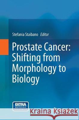 Prostate Cancer: Shifting from Morphology to Biology Stefania Staibano 9789402402353 Springer