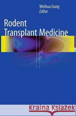 Rodent Transplant Medicine Weihua Gong 9789402402421 Springer