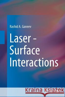 Laser - Surface Interactions Rashid A. Ganeev 9789402402445 Springer