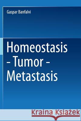 Homeostasis - Tumor - Metastasis Gaspar Banfalvi 9789402402483 Springer