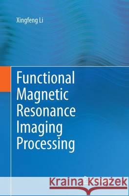 Functional Magnetic Resonance Imaging Processing Xingfeng Li 9789402402490 Springer