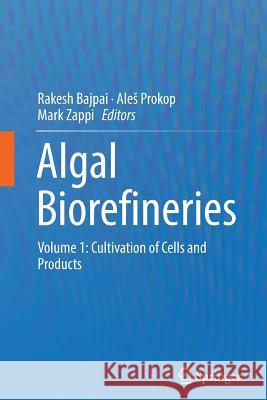 Algal Biorefineries: Volume 1: Cultivation of Cells and Products Bajpai, Rakesh 9789402402674 Springer