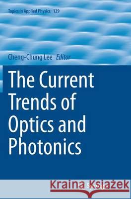 The Current Trends of Optics and Photonics Cheng-Chung Lee 9789402402797