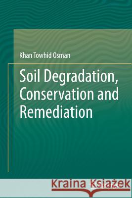 Soil Degradation, Conservation and Remediation Khan Towhid Osman 9789402402803 Springer