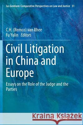 Civil Litigation in China and Europe: Essays on the Role of the Judge and the Parties Van Rhee 9789402402827 Springer