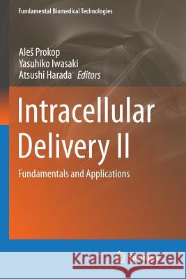 Intracellular Delivery II: Fundamentals and Applications Prokop, Ales 9789402402834