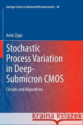 Stochastic Process Variation in Deep-Submicron CMOS: Circuits and Algorithms Zjajo, Amir 9789402402858
