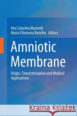 Amniotic Membrane: Origin, Characterization and Medical Applications Mamede, Ana Catarina 9789402402872 Springer