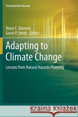 Adapting to Climate Change: Lessons from Natural Hazards Planning Glavovic, Bruce C. 9789402402919 Springer