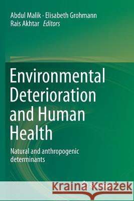 Environmental Deterioration and Human Health: Natural and Anthropogenic Determinants Malik, Abdul 9789402402957