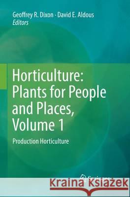 Horticulture: Plants for People and Places, Volume 1: Production Horticulture Dixon, Geoffrey R. 9789402403077 Springer