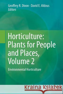 Horticulture: Plants for People and Places, Volume 2: Environmental Horticulture Dixon, Geoffrey R. 9789402403084 Springer