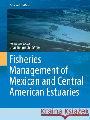 Fisheries Management of Mexican and Central American Estuaries Felipe Amezcua Brian Bellgraph 9789402403114 Springer