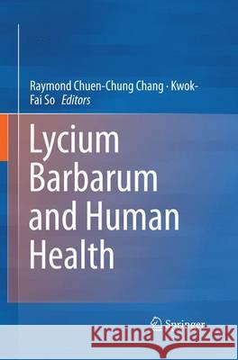 Lycium Barbarum and Human Health Raymond Chuen Chang Kwok-Fai So 9789402403169