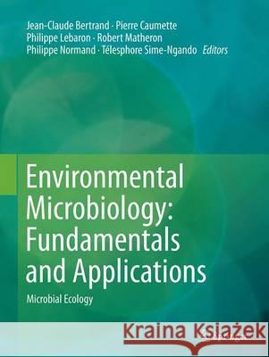 Environmental Microbiology: Fundamentals and Applications: Microbial Ecology Bertrand, Jean-Claude 9789402403183