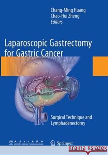 Laparoscopic Gastrectomy for Gastric Cancer: Surgical Technique and Lymphadenectomy Huang, Chang-Ming 9789402403213 Springer