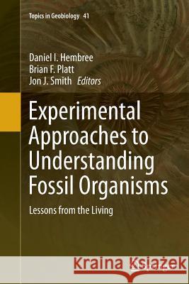 Experimental Approaches to Understanding Fossil Organisms: Lessons from the Living Hembree, Daniel I. 9789402403251 Springer