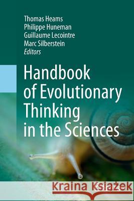Handbook of Evolutionary Thinking in the Sciences Thomas Heams Philippe Huneman Guillaume Lecointre 9789402403336