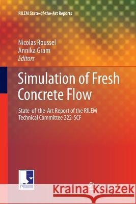 Simulation of Fresh Concrete Flow: State-Of-The Art Report of the Rilem Technical Committee 222-Scf Roussel, Nicolas 9789402403350 Springer