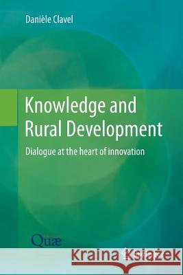 Knowledge and Rural Development: Dialogue at the Heart of Innovation Clavel, Danièle 9789402403367